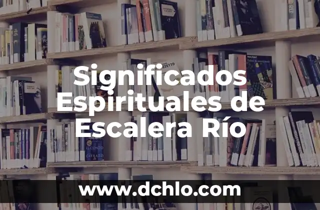 Significado Esotérico de la Escalera 8 Significados Espirituales de Escalera Río