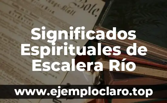 Significados Espirituales de Escalera Río