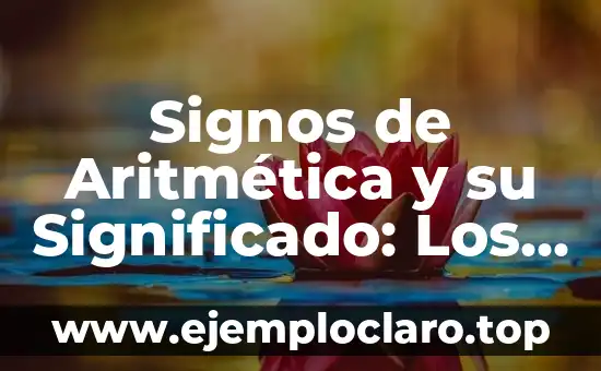 Signos de Aritmética y su Significado: Los Símbolos Esenciales de las Matemáticas