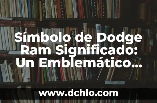 El Icono Emblemático de Chiapas y su Profundo Significado 6 Símbolo de Dodge Ram Significado: Un Emblemático Icono Automotriz