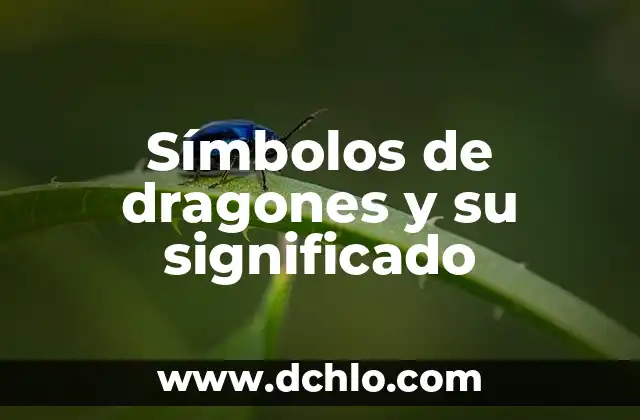 Nombre con significado de dragón: Un viaje a través de la simbología y la cultura 3 Símbolos de dragones y su significado