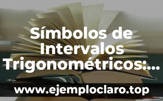Intervalos de Clase en Contextos Matemáticos 6 Símbolos de Intervalos Trigonométricos: Significado