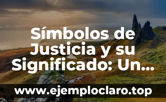 Símbolos de Justicia y su Significado: Un Análisis Profundo