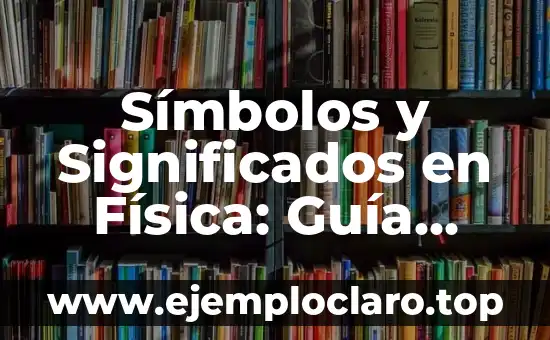 El Principio de Bernoulli y su Impacto en la Física de Fluidos 4 Símbolos y Significados en Física: Guía Completa