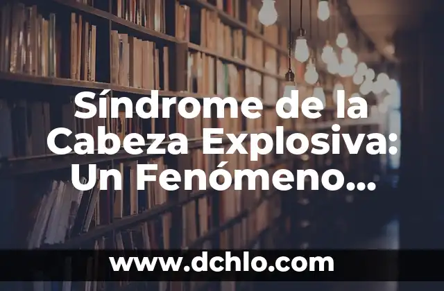 Medidores de Cabeza Variable Significado 8 Síndrome de la Cabeza Explosiva: Un Fenómeno Nocturno Misterioso