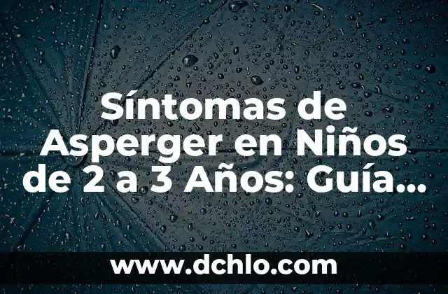 ¿Cuánto dura un bote de leche de bebe: Guía completa para padres primerizos 8 Síntomas de Asperger en Niños de 2 a 3 Años: Guía Completa para Padres y Cuidadores