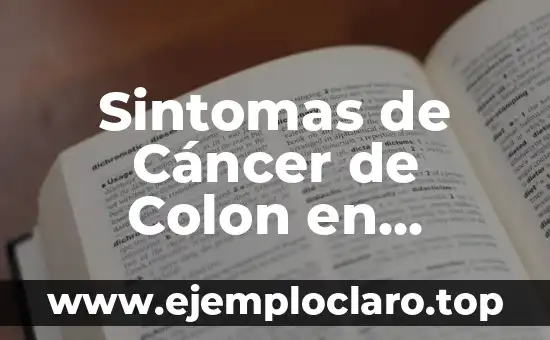 Sintomas de Cáncer de Colon en Mujeres: Guía Completa y Actualizada