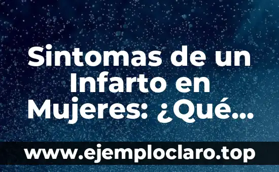 Sintomas de un Infarto en Mujeres: ¿Qué Debes Saber?