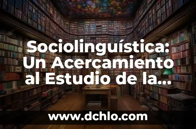 El Rol de la Casamentera en la Sociedad 6 Sociolinguística: Un Acercamiento al Estudio de la Lengua en la Sociedad