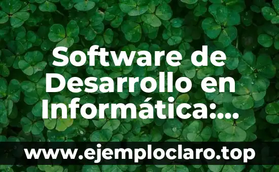¿Qué es el Software y Hardware? Definición y Ejemplos 7 Software de Desarrollo en Informática: Guía Completa