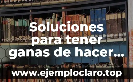 Me Siento Sola y Sin Ganas de Nada: Cómo Superar la Sensación de Abatimiento 4 Soluciones para tener ganas de hacer el amor: ¿Cómo reavivar la pasión en lapareja?