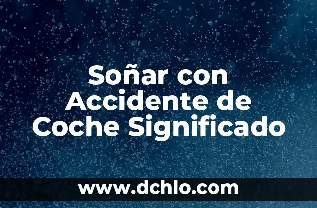 El significado de soñar con flatulencias humanas 8 Soñar con Accidente de Coche Significado