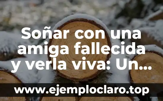 Soñar con una amiga fallecida y verla viva: Un análisis profundo