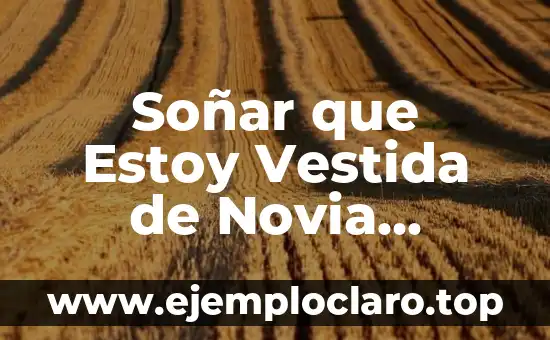 Soñar que Estoy Vestida de Novia Blanco: Significado y Interpretación