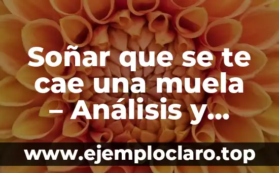 Soñar que se te cae una muela - Análisis y significado de este tipo de sueños