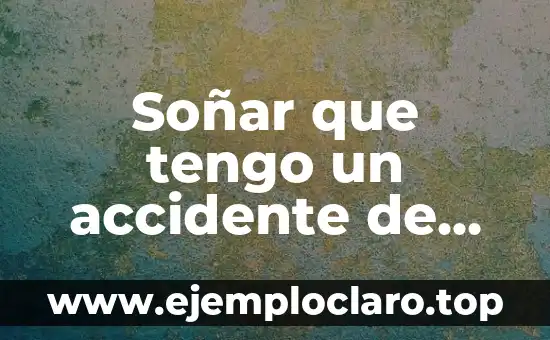 Soñar que tengo un accidente de coche: ¿Qué significa realmente?