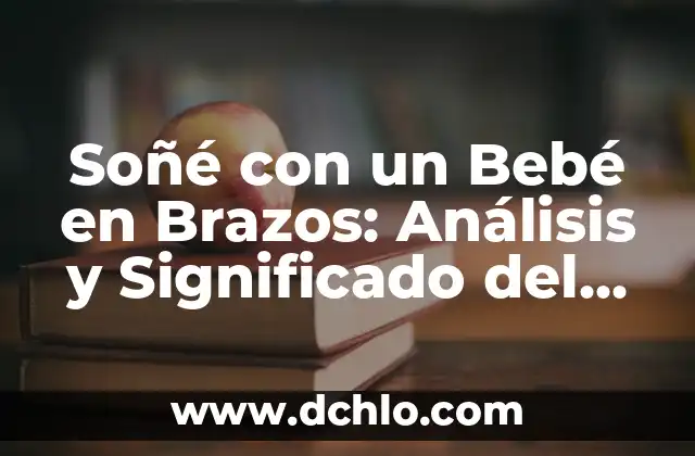 El Significado Etimológico de la Antropología Filosófica 7 Soñé con un Bebé en Brazos: Análisis y Significado del Sueño