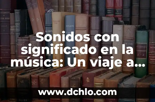Sonidos y significados de la música tepehua 6 Sonidos con significado en la música: Un viaje a través de la emoción