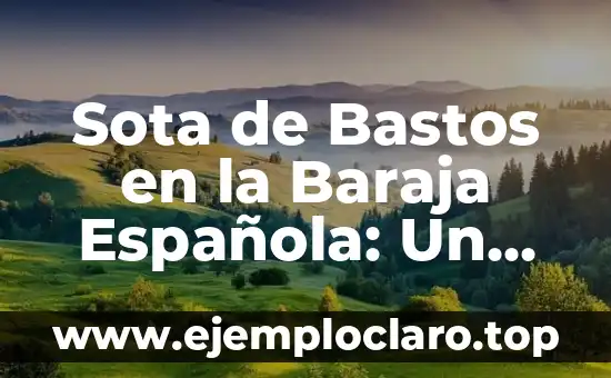 Sota de Bastos en la Baraja Española: Un Análisis Detallado