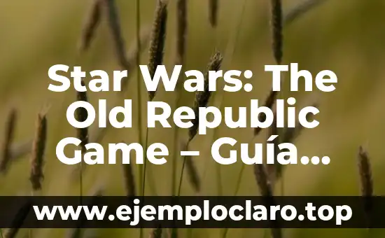 C贸mo hacer dinero en RuneScape Old School Member 7 Star Wars: The Old Republic Game – Gu铆a Completa y Detallada