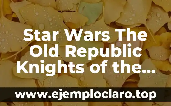 C贸mo hacer dinero en RuneScape Old School Member 4 Star Wars The Old Republic Knights of the Old Republic: Un Viaje por la Galaxia