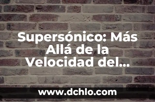 Descubre el Significado de los Nombres y Mucho Más 6 Supersónico: Más Allá de la Velocidad del Sonido