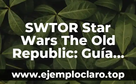 C贸mo hacer dinero en RuneScape Old School Member 8 SWTOR Star Wars The Old Republic: Gu铆a Completa y Detallada
