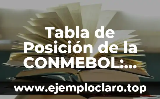 Tabla de Posición de la CONMEBOL: Guía Completa y Actualizada