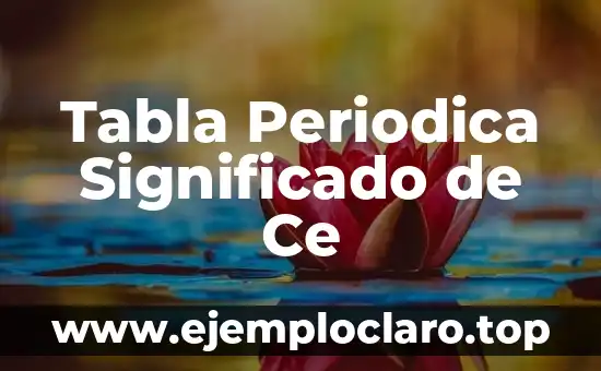 El significado de nada xd: Un Análisis Profundo 3 Tabla Periodica Significado de Ce