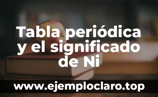 El significado de nada xd: Un Análisis Profundo 5 Tabla periódica y el significado de Ni