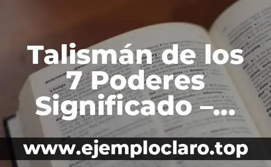 Talismán de los 7 Poderes Significado – Descubre su Poder Oculto