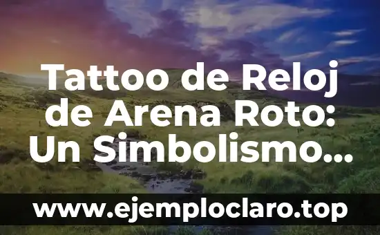 Nombre con significado de arena 7 Tattoo de Reloj de Arena Roto: Un Simbolismo Profundo