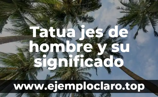 Tatua jes de hombre y su significado