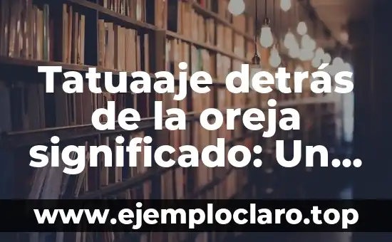 Tatuaaje detrás de la oreja significado: Un Diseño Mínimo con Gran Simbolismo