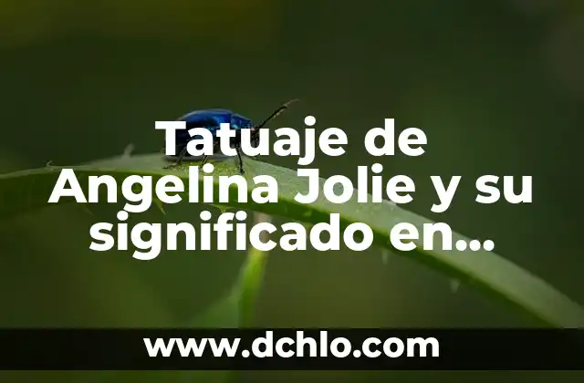 Tatuajes de Angelina Jolie en la Espalda: Significado y Simbolismo 8 Tatuaje de Angelina Jolie y su significado en Camboya