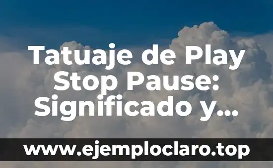 Tatuaje de Play Stop Pause: Significado y Simbolismo