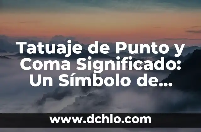 El Punto Débil y su Impacto Emocional 6 Tatuaje de Punto y Coma Significado: Un Símbolo de Esperanza y Resiliencia