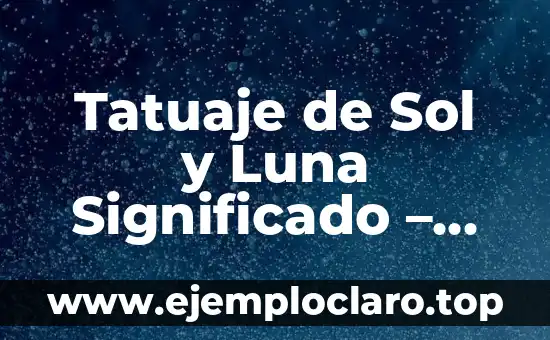 El Significado del Tatuaje de Árbol y Luna: Un Diseño Místico y Simbólico 7 Tatuaje de Sol y Luna Significado – Un Diseño Simbólico