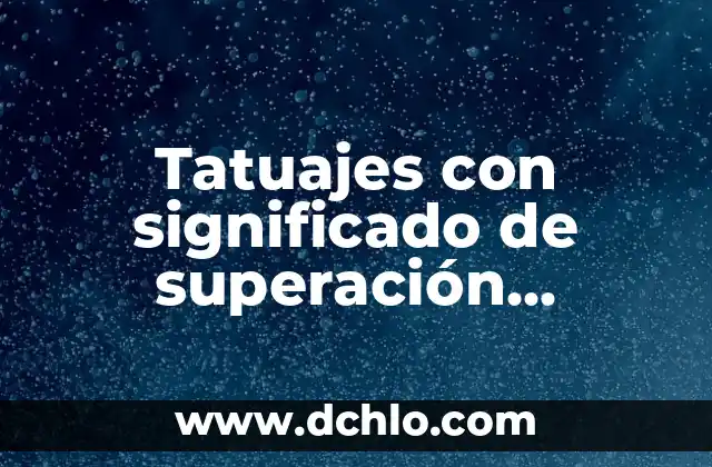 Mujer Tatuajes de Flores Significado: Un Arte de Expresión Personal 7 Tatuajes con significado de superación personal