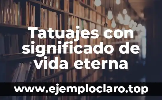 Tatuajes con significado de vida eterna