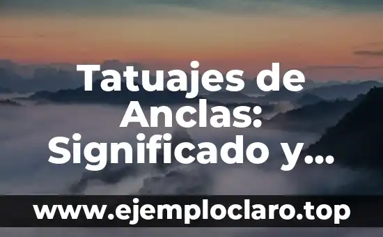 Tatuajes de Anclas: Significado y Diseños para Hombres