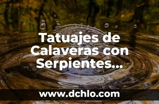 El significado de los tatuajes de jaulas y aves 3 Tatuajes de Calaveras con Serpientes Significado
