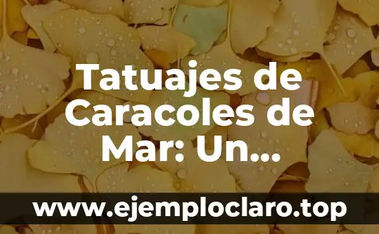 Tatuajes de Caracoles de Mar: Un Simbolismo Profundo