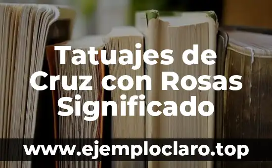Tatuajes de Cruz con Rosas Significado