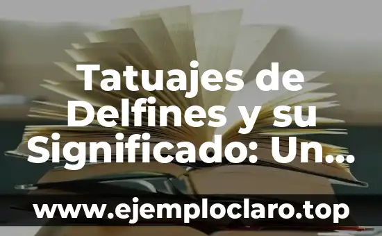 Tatuajes de Delfines y su Significado: Un Viaje por su Simbolismo
