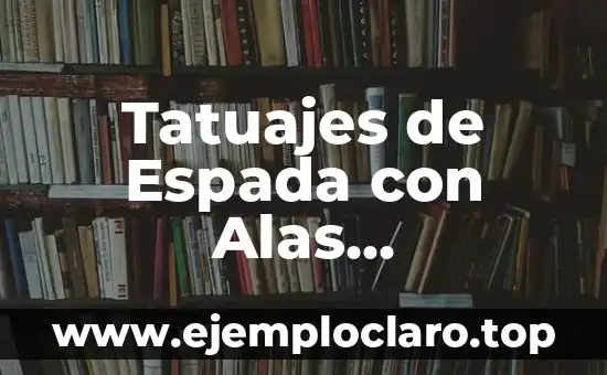 Tatuajes de Espada con Alas Significado