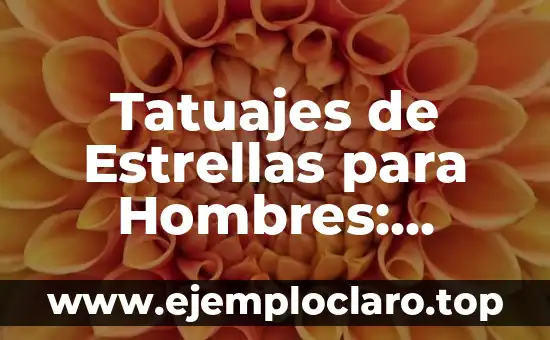 Tatuajes de Estrellas para Hombres: Significado y Diseños
