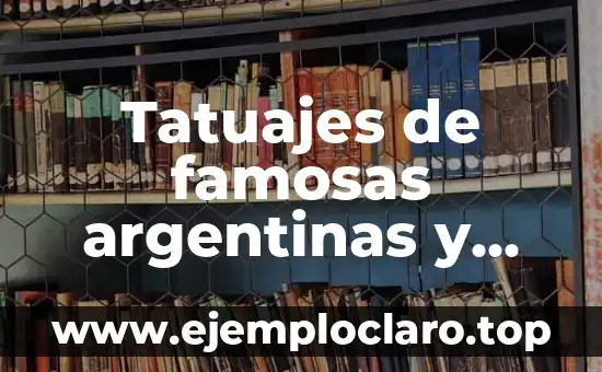 Tatuajes de famosas argentinas y significado
