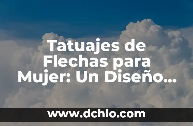 Tatuajes de Hombres Pequeños con Significado 3 Tatuajes de Flechas para Mujer: Un Diseño con Profundo Significado