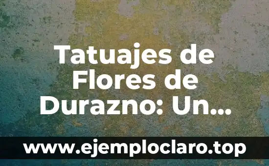 Tatuajes de Flores de Durazno: Un Simbolismo Floral Único